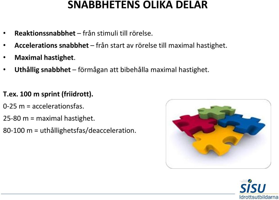 Uthållig snabbhet förmågan att bibehålla maximal hastighet. T.ex.