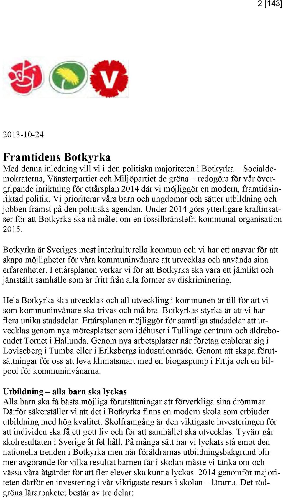 Under 2014 görs ytterligare kraftinsatser för att Botkyrka ska nå målet om en fossilbränslefri kommunal organisation 2015.