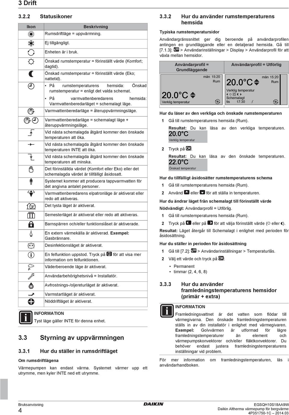 På varmvattenberedarens hemsida: Varmvattenberedarläget = schemalagt läge. Varmvattenberedarläge = återuppvärmningsläge. Varmvattenberedarläge = schemalagt läge + återuppvärmningsläge.