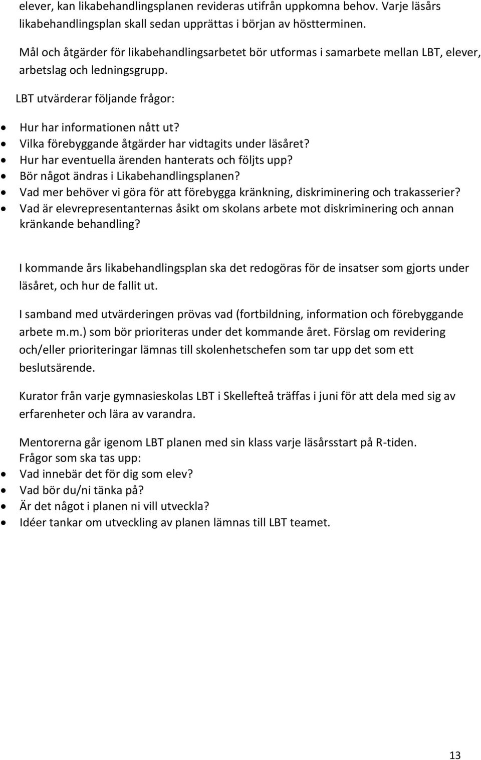 Vilka förebyggande åtgärder har vidtagits under läsåret? Hur har eventuella ärenden hanterats och följts upp? Bör något ändras i Likabehandlingsplanen?