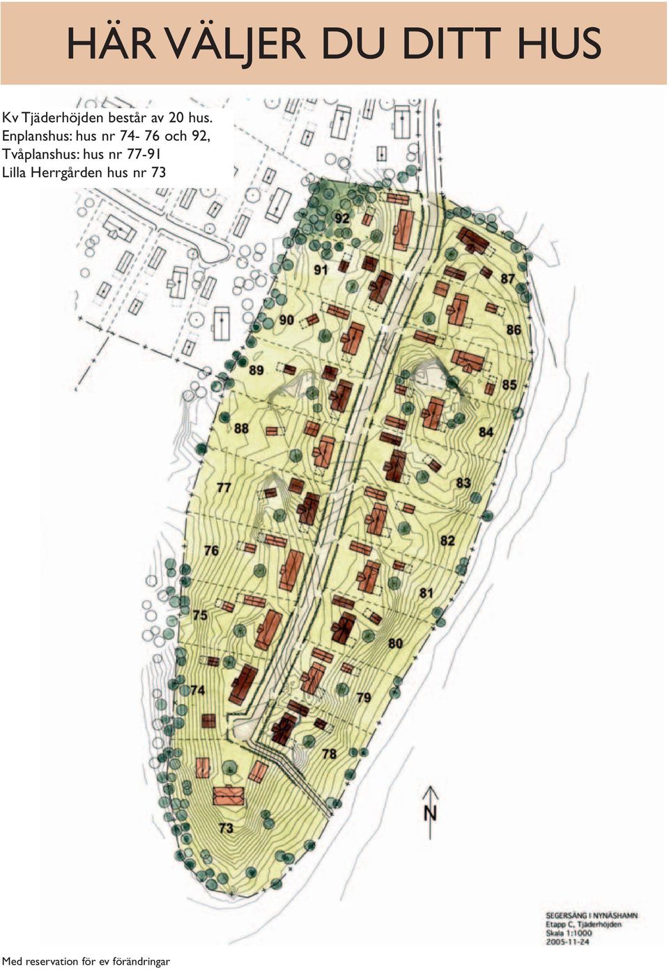 Enplanshus: hus nr 74-76 och 92,