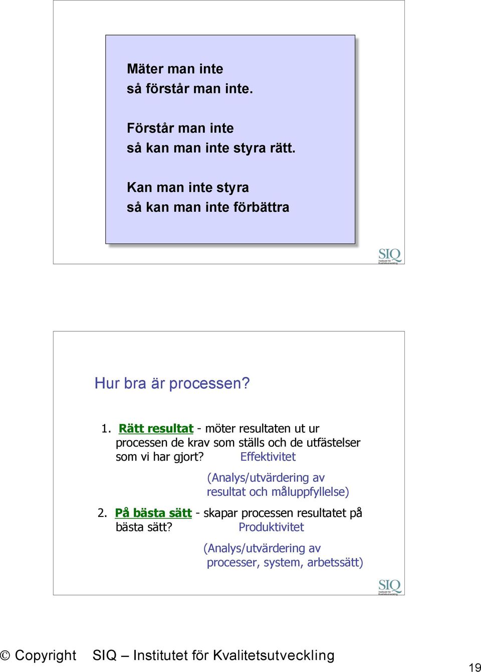 Rätt resultat - möter resultaten ut ur processen de krav som ställs och de utfästelser som vi har gjort?