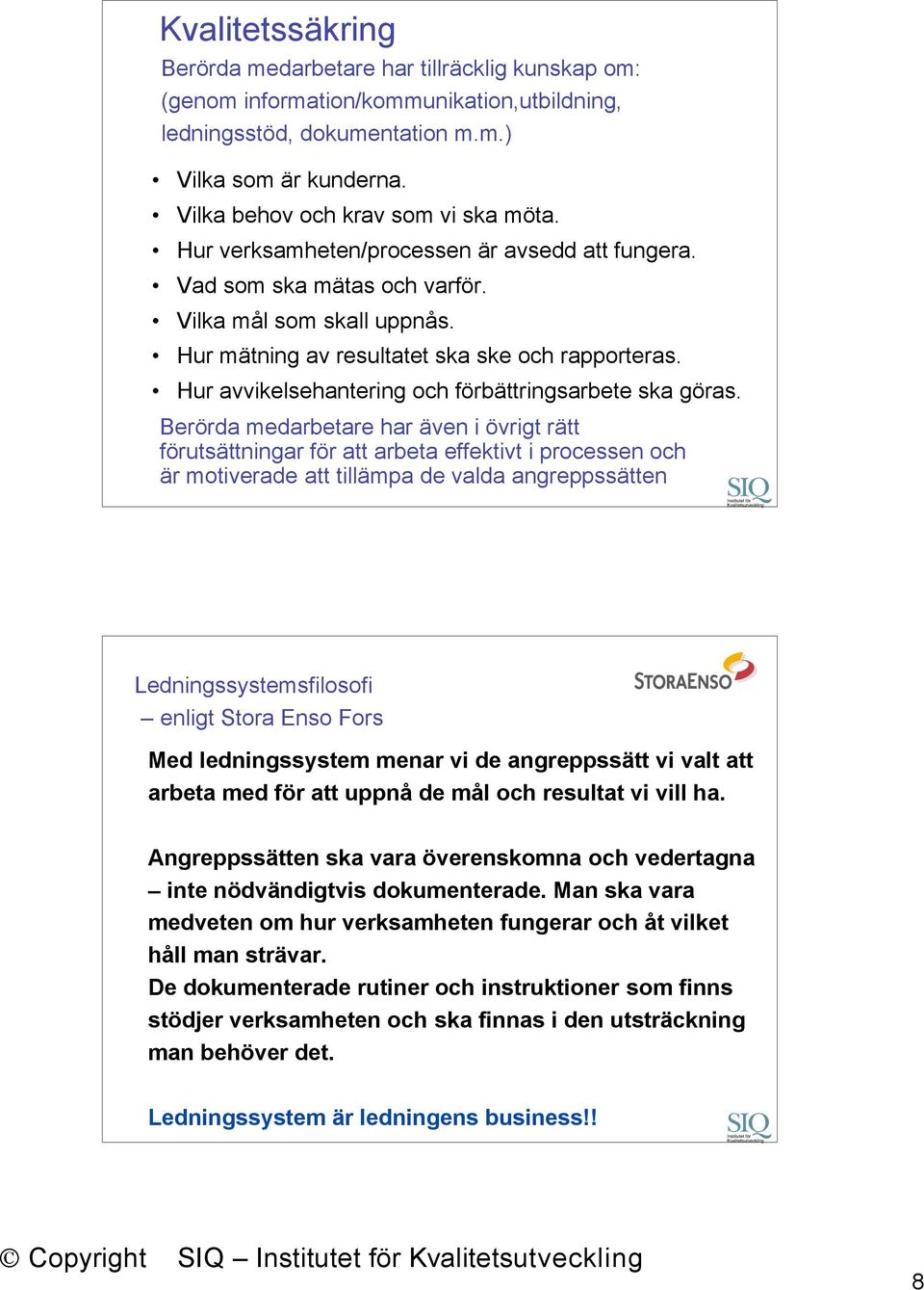 Hur avvikelsehantering och förbättringsarbete ska göras.