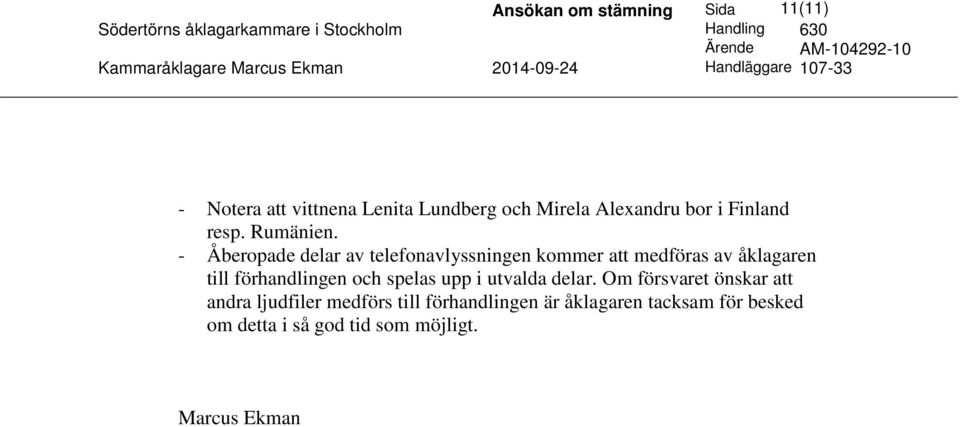 - Åberopade delar av telefonavlyssningen kommer att medföras av åklagaren till förhandlingen och