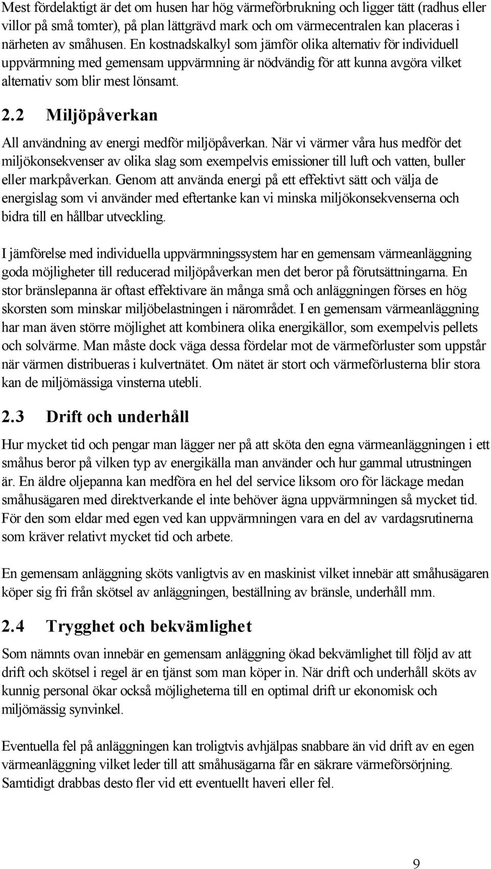 2 Miljöpåverkan All användning av energi medför miljöpåverkan.