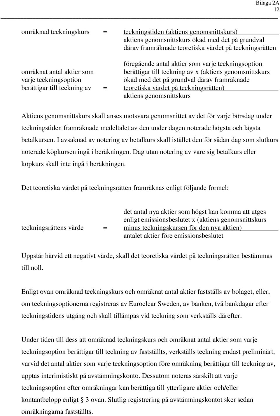 = teoretiska värdet på teckningsrätten) aktiens genomsnittskurs Aktiens genomsnittskurs skall anses motsvara genomsnittet av det för varje börsdag under teckningstiden framräknade medeltalet av den