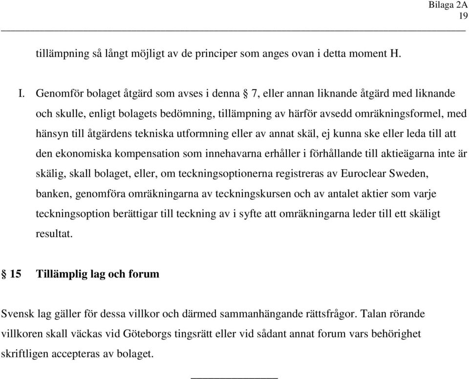 tekniska utformning eller av annat skäl, ej kunna ske eller leda till att den ekonomiska kompensation som innehavarna erhåller i förhållande till aktieägarna inte är skälig, skall bolaget, eller, om