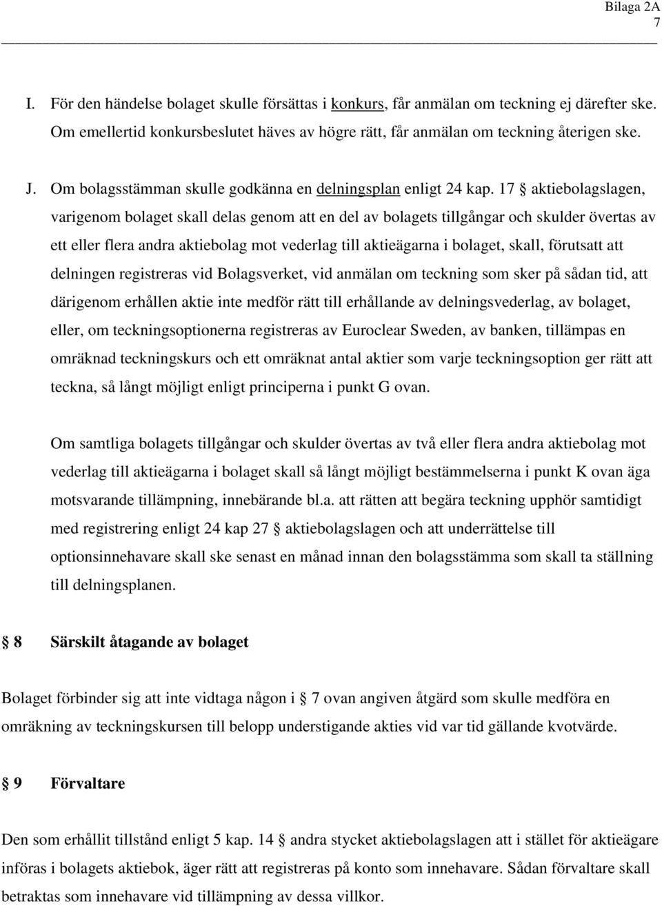 17 aktiebolagslagen, varigenom bolaget skall delas genom att en del av bolagets tillgångar och skulder övertas av ett eller flera andra aktiebolag mot vederlag till aktieägarna i bolaget, skall,