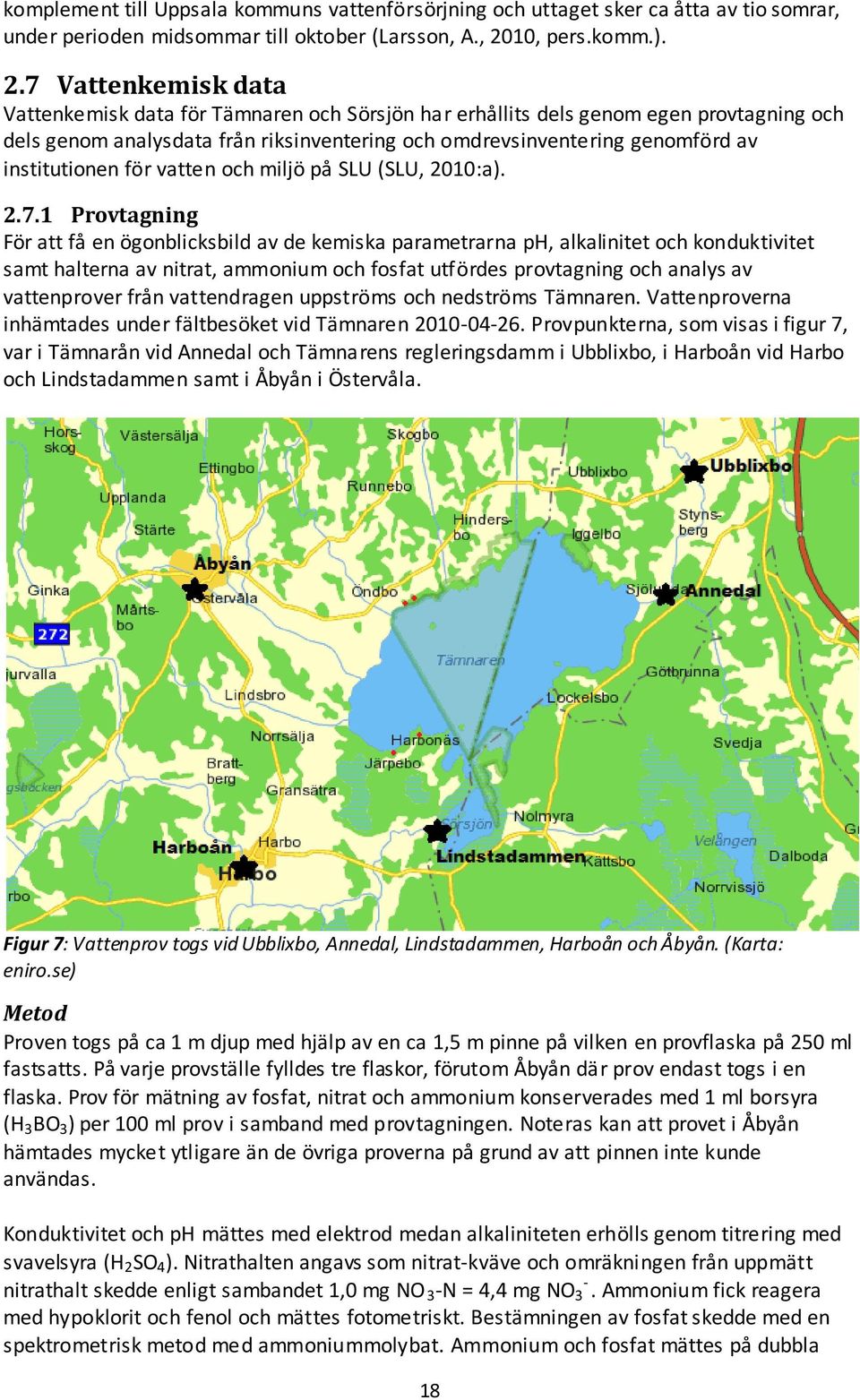 7 Vattenkemisk data Vattenkemisk data för Tämnaren och Sörsjön har erhållits dels genom egen provtagning och dels genom analysdata från riksinventering och omdrevsinventering genomförd av