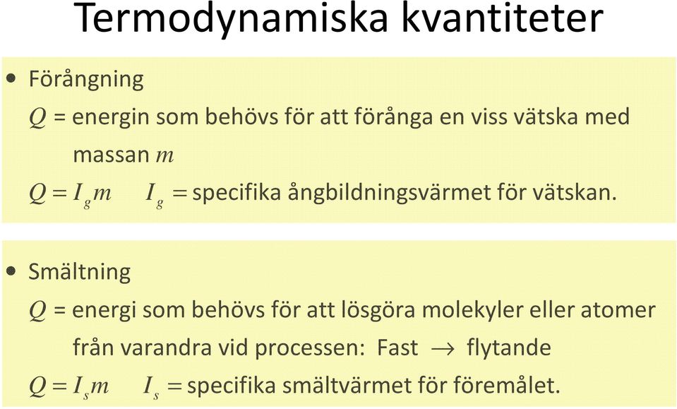 g g Smältning Q = energi som behövsför att lösgöra molekyler eller atomer från