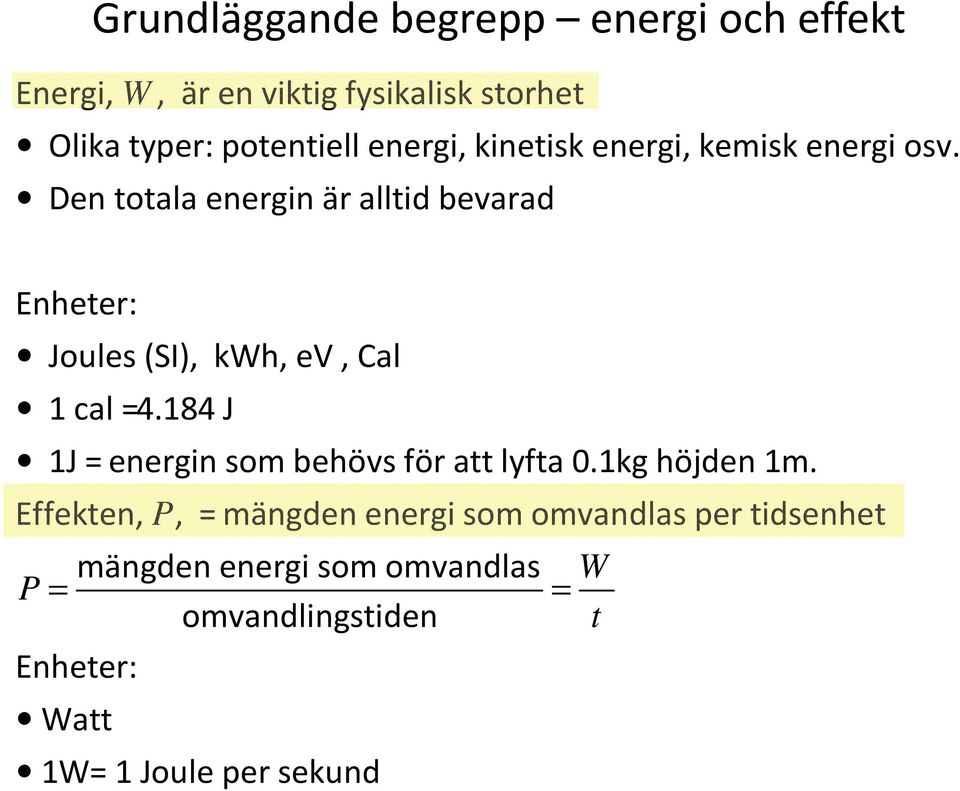 Den totala energin är alltid bevarad Enheter: Joules (SI), kwh, ev, Cal 1 cal =4.