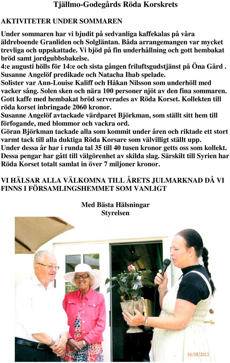 4:e augusti hölls för 14:e och sista gången friluftsgudstjänst på Öna Gård. Susanne Angelöf predikade och Natacha Ihab spelade.