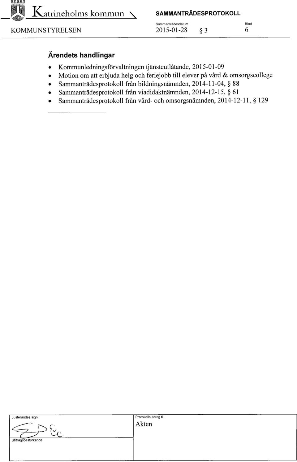 vård &omsorgscollege Sammanträdesprotokoll från bildningsnämnden, 2014-11-04, 88 Sammanträdesprotokoll från