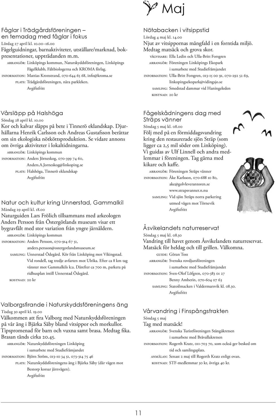 00 Njut av vitsippornas mångfald i en forntida miljö. Medtag matsäck och grova skor.