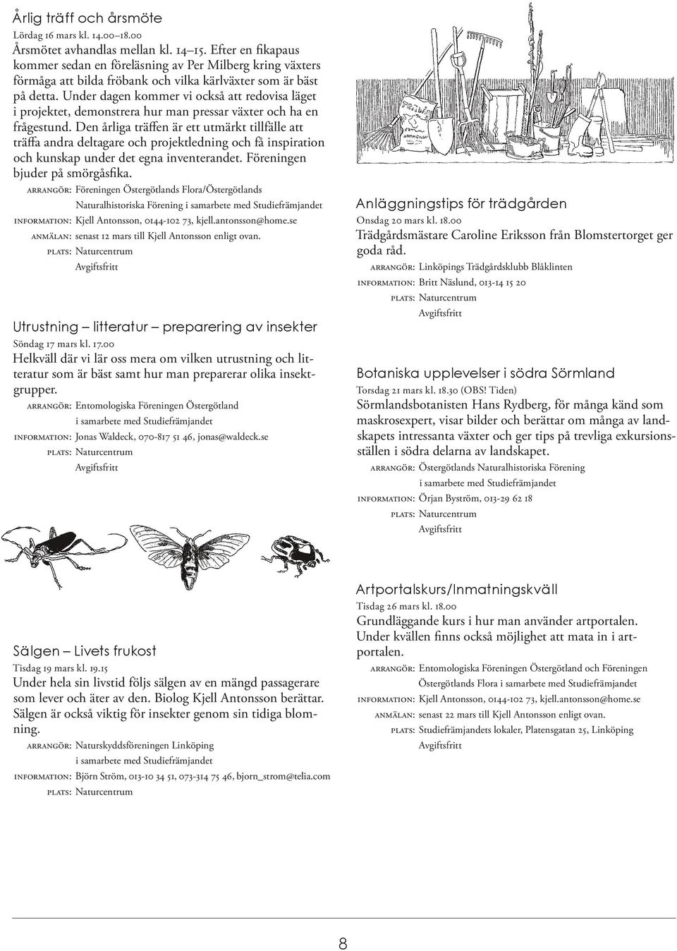 Under dagen kommer vi också att redovisa läget i projektet, demonstrera hur man pressar växter och ha en frågestund.