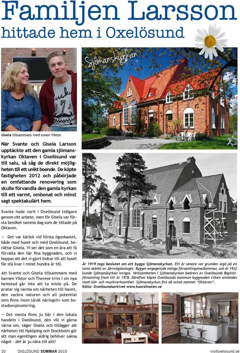 De köpte fastigheten 2012 och påbörjade en omfattande renovering som skulle förvandla den gamla kyrkan till ett varmt, ombonat och minst sagt spektakulärt hem.