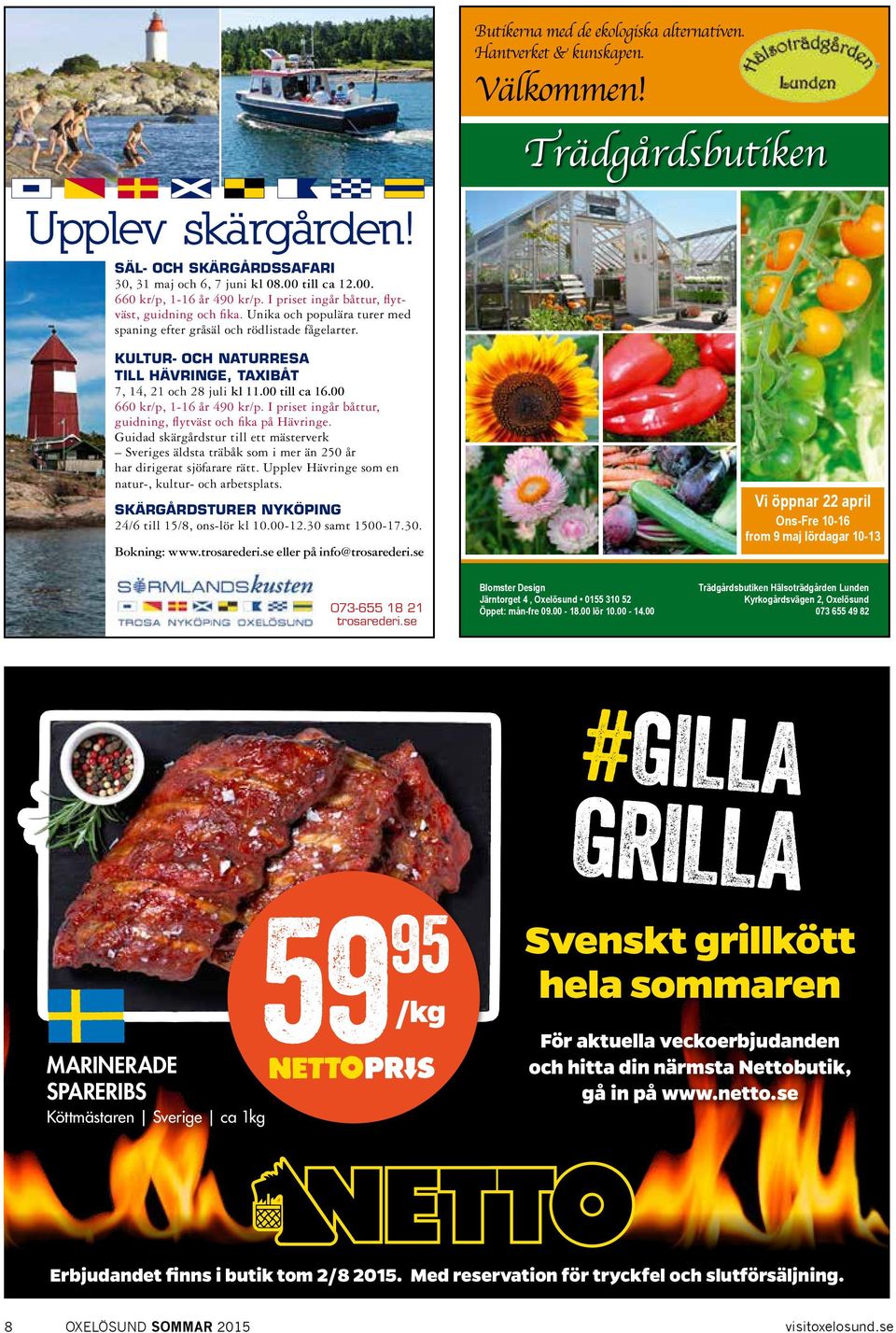 Hoppa iland på en ö och njut av naturen eller kom med på en rundtur! KULTUR- OCH NATURRESA TILL HÄVRINGE, TAXIBÅT 7, 14, 21 och 28 juli kl 11.00 till ca 16.00 660 kr/p, 1-16 år 490 kr/p.