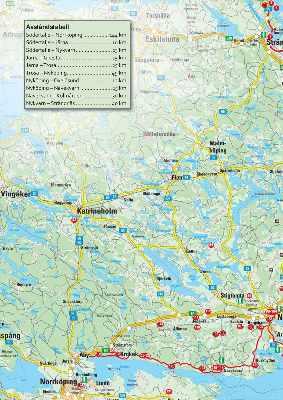 ..12 km Nyköping Nävekvarn...25 km Nävekvarn Kolmården...30 km Nykvarn Strängnäs.