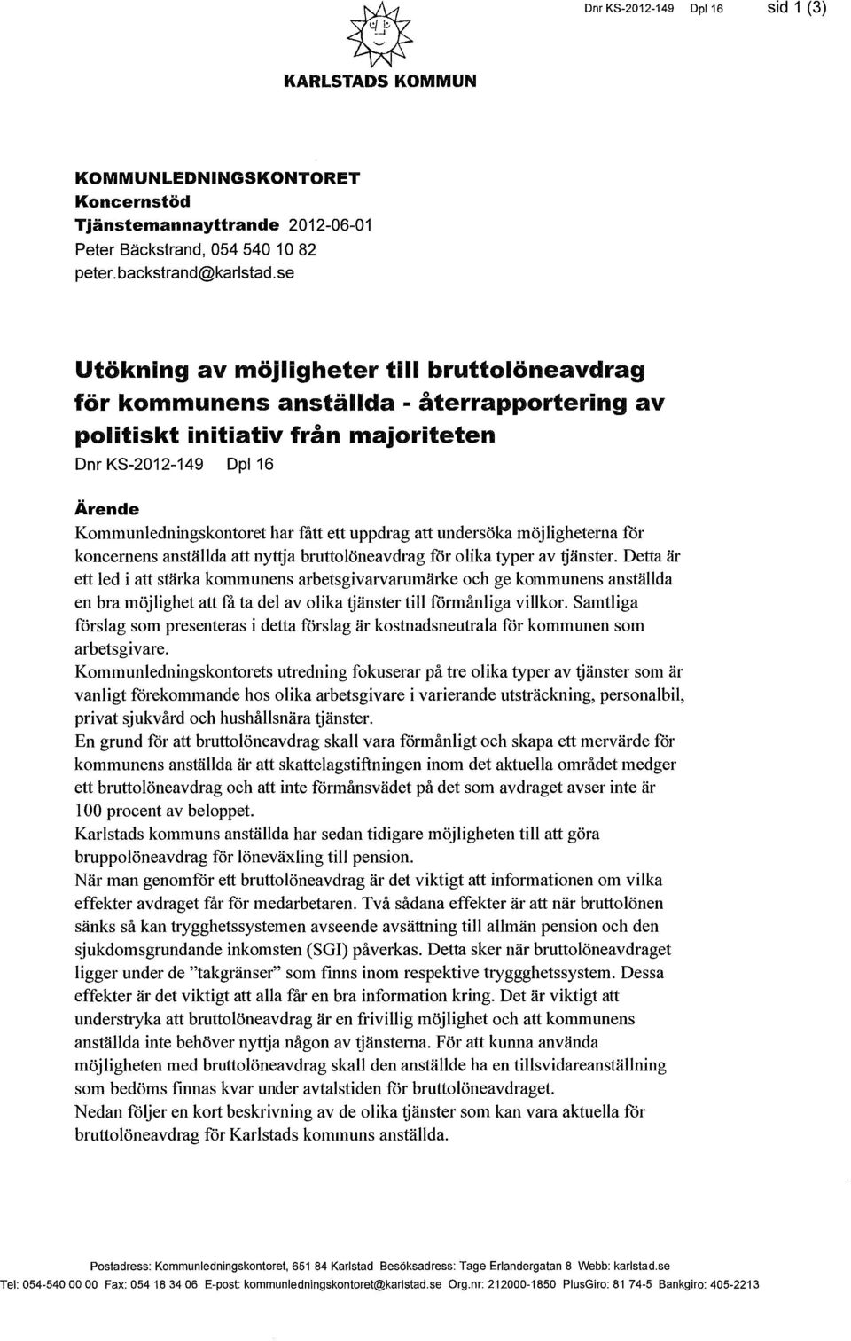 uppdrag att undersöka möjligheterna för koncernens anställda att nyttja bruttolöneavdrag för olika typer av tjänster.