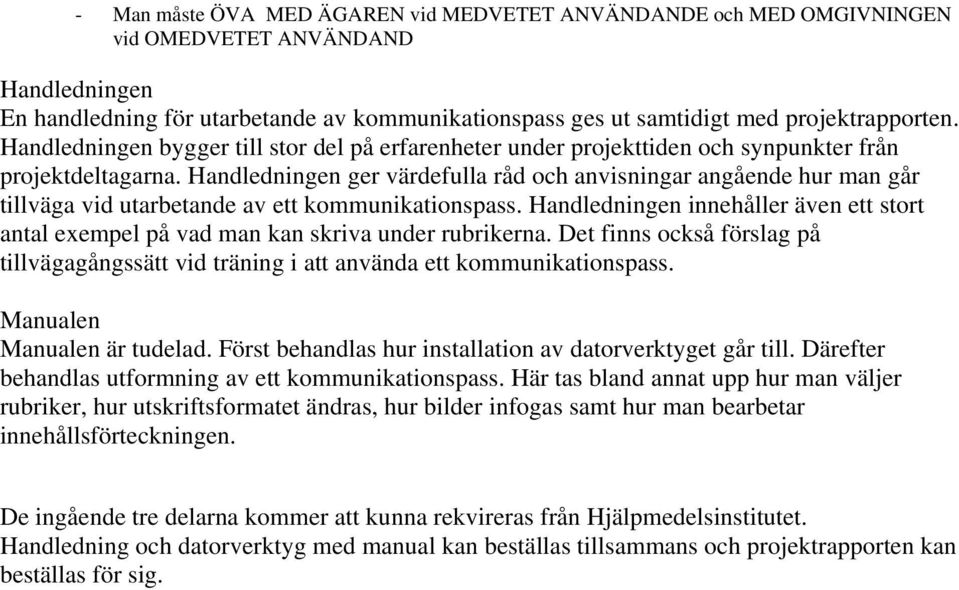 Handledningen ger värdefulla råd och anvisningar angående hur man går tillväga vid utarbetande av ett kommunikationspass.