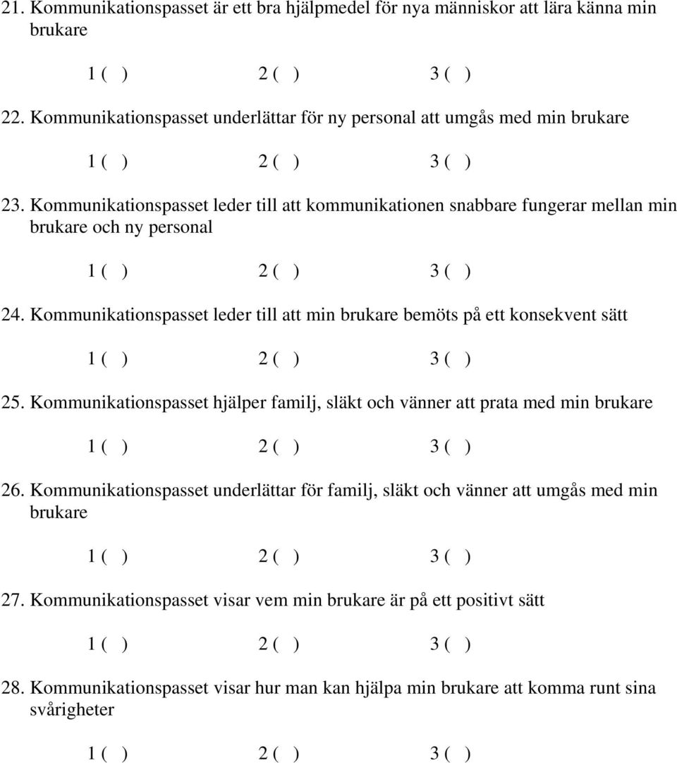 Kommunikationspasset leder till att min brukare bemöts på ett konsekvent sätt 25. Kommunikationspasset hjälper familj, släkt och vänner att prata med min brukare 26.