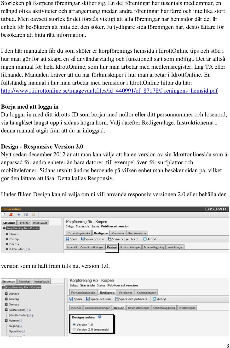 Ju tydligare sida föreningen har, desto lättare för besökaren att hitta rätt information.