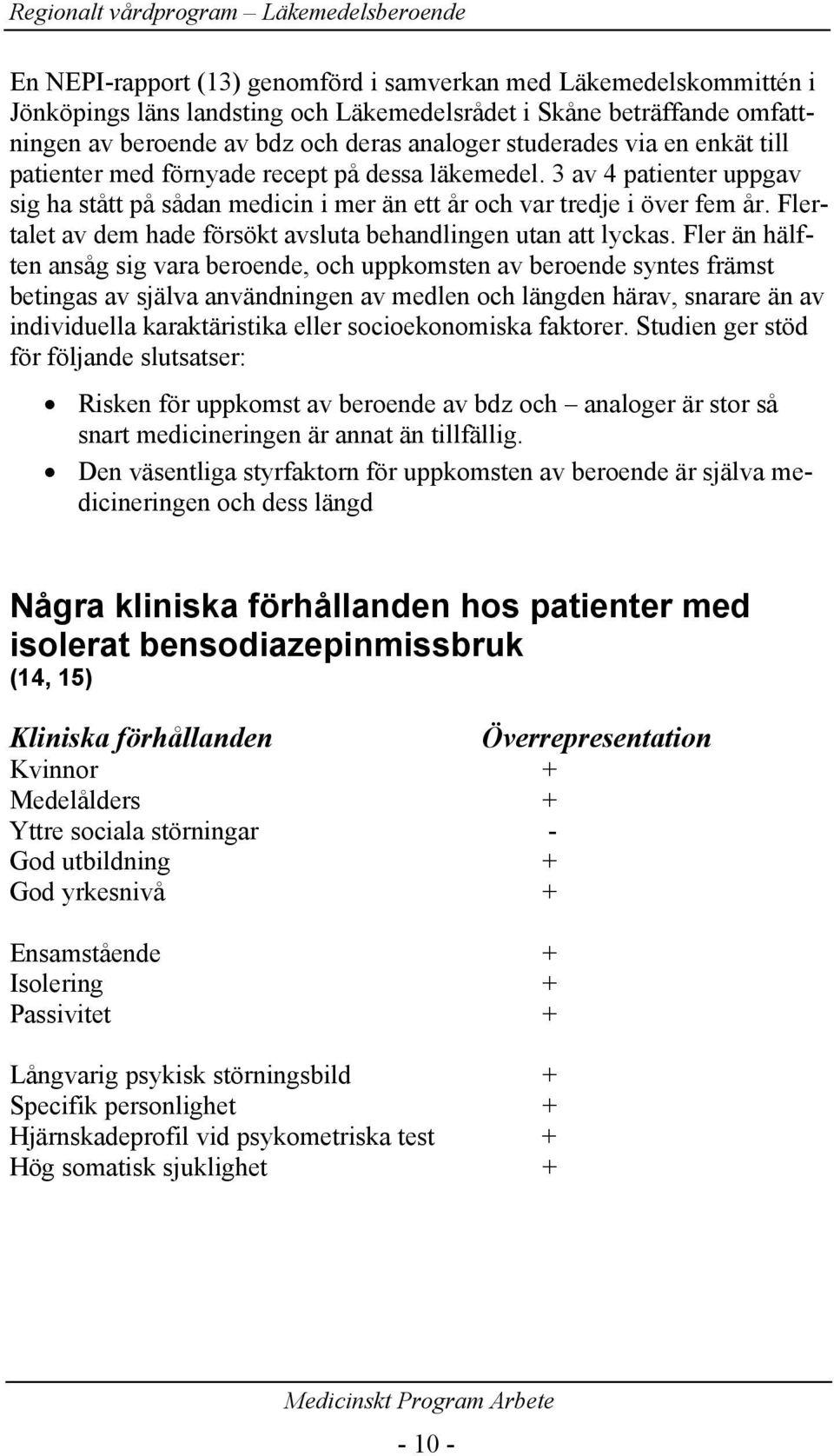 Flertalet av dem hade försökt avsluta behandlingen utan att lyckas.