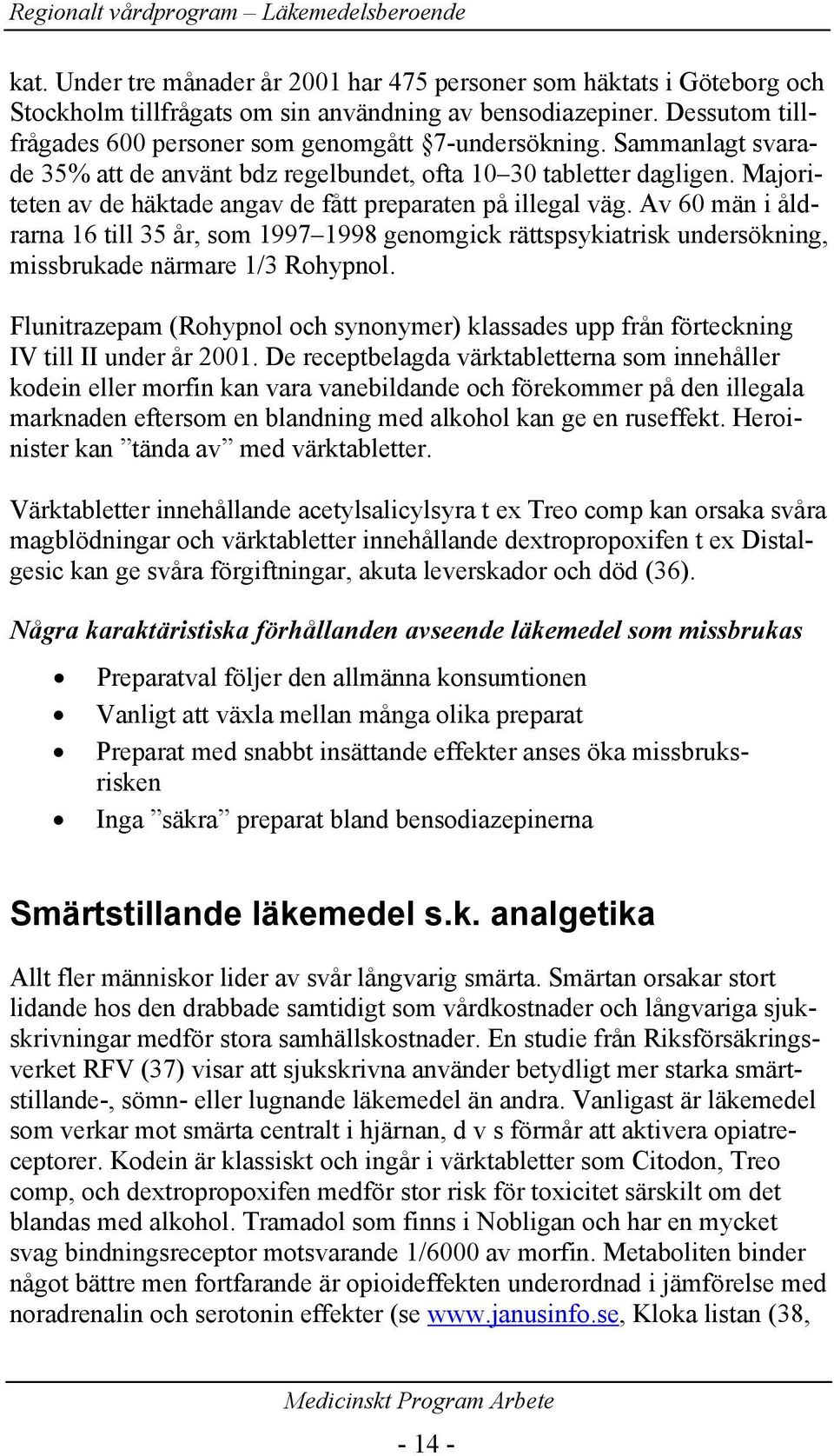 Av 60 män i åldrarna 16 till 35 år, som 1997 1998 genomgick rättspsykiatrisk undersökning, missbrukade närmare 1/3 Rohypnol.