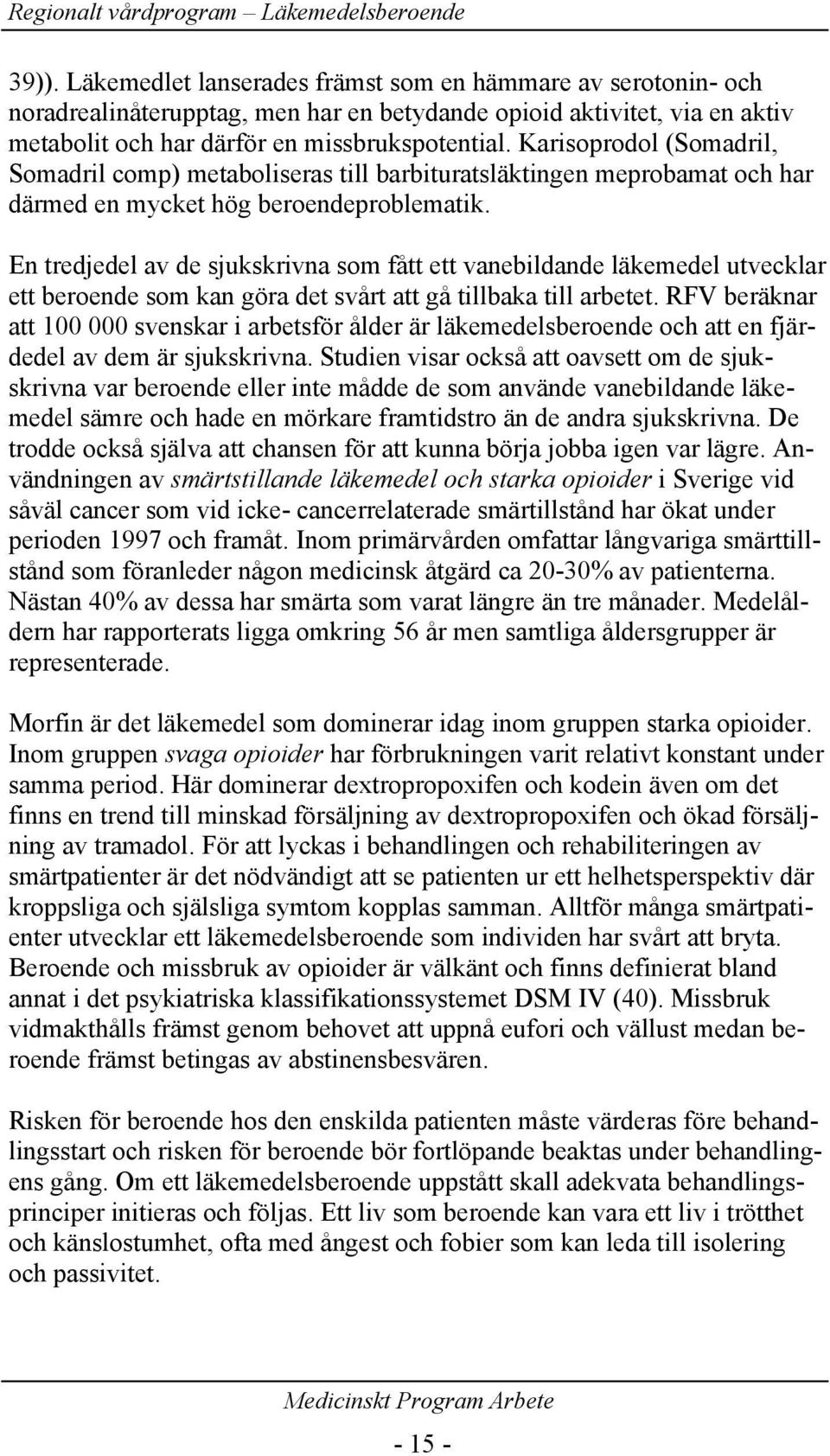 En tredjedel av de sjukskrivna som fått ett vanebildande läkemedel utvecklar ett beroende som kan göra det svårt att gå tillbaka till arbetet.