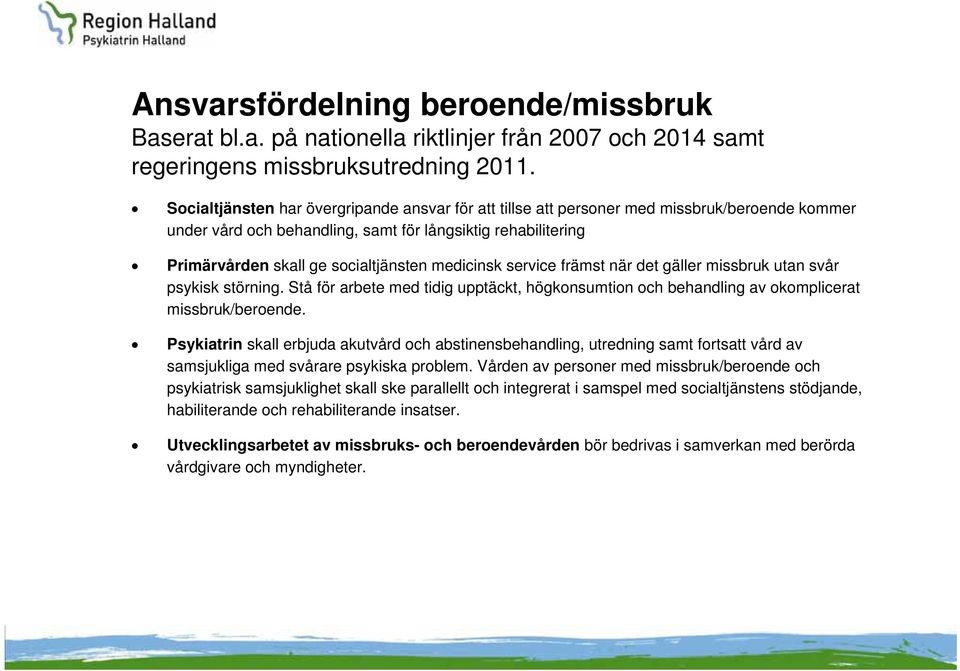 medicinsk service främst när det gäller missbruk utan svår psykisk störning. Stå för arbete med tidig upptäckt, högkonsumtion och behandling av okomplicerat missbruk/beroende.