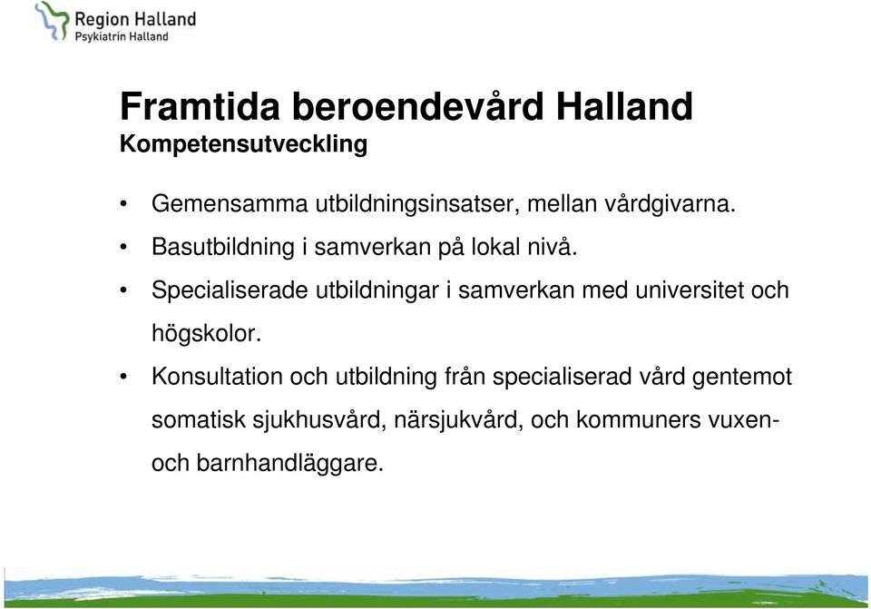 Specialiserade utbildningar i samverkan med universitet och högskolor.