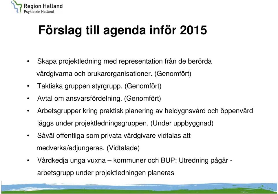 (Genomfört) Arbetsgrupper kring praktisk planering av heldygnsvård och öppenvård läggs under projektledningsgruppen.