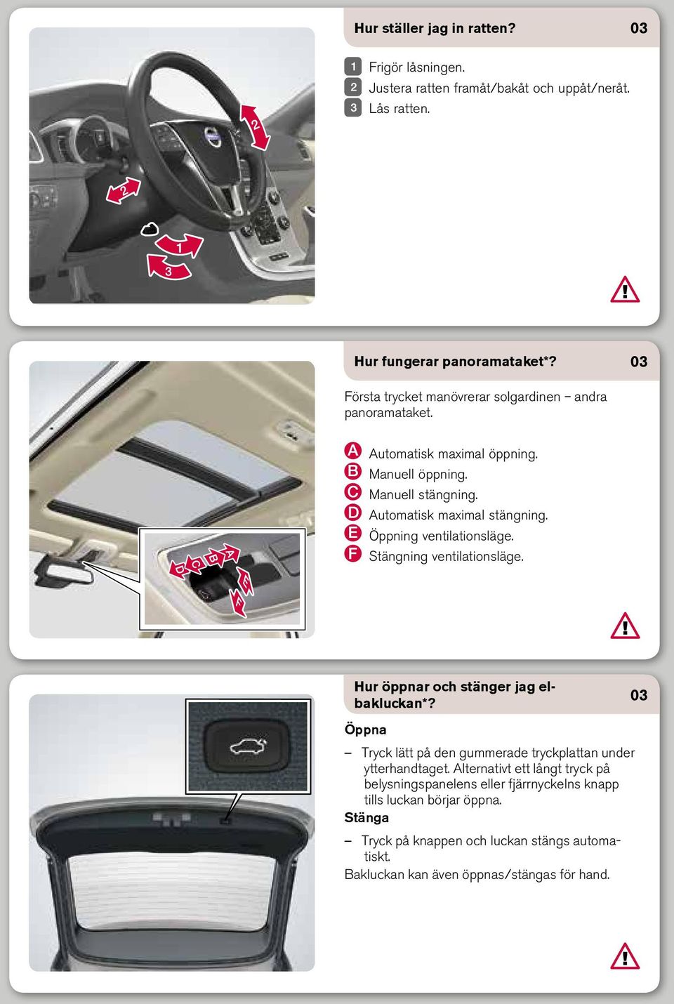 Öppning ventilationsläge. Stängning ventilationsläge. Hur öppnar och stänger jag elbakluckan*?