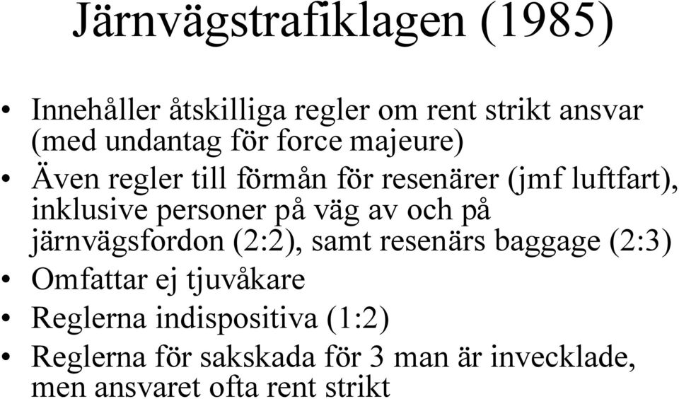 väg av och på järnvägsfordon (2:2), samt resenärs baggage (2:3) Omfattar ej tjuvåkare Reglerna