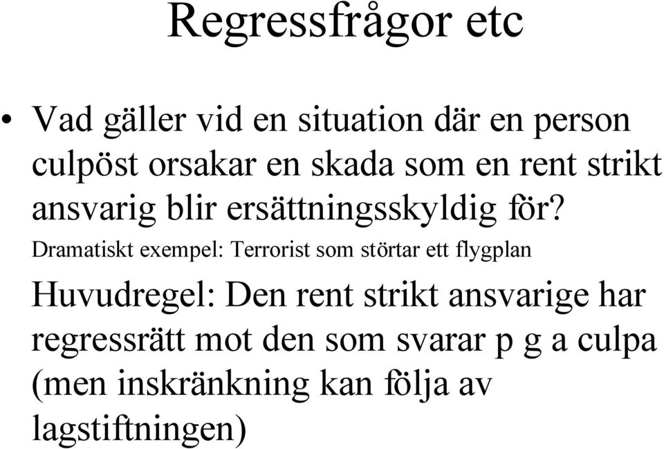 Dramatiskt exempel: Terrorist som störtar ett flygplan Huvudregel: Den rent