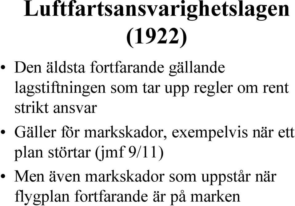 Gäller för markskador, exempelvis när ett plan störtar (jmf