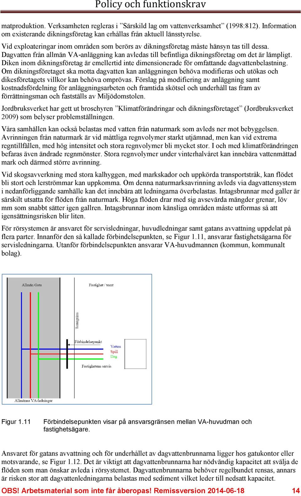 Diken inom dikningsföretag är emellertid inte dimensionerade för omfattande dagvattenbelastning.