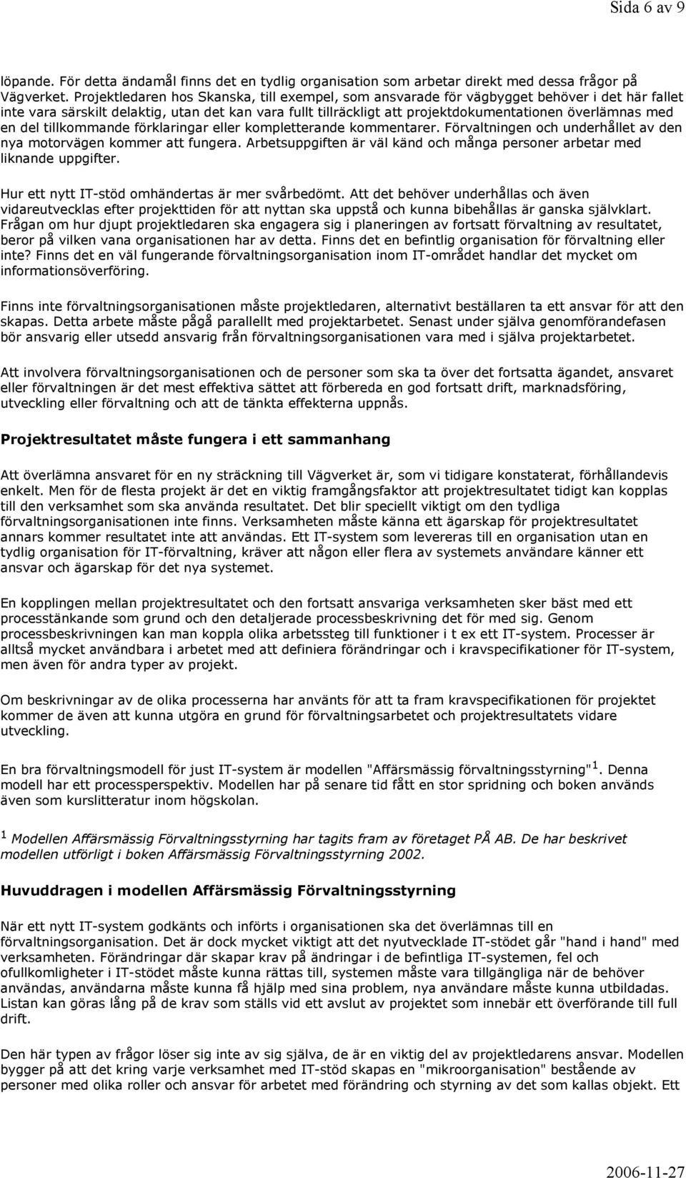 med en del tillkommande förklaringar eller kompletterande kommentarer. Förvaltningen och underhållet av den nya motorvägen kommer att fungera.