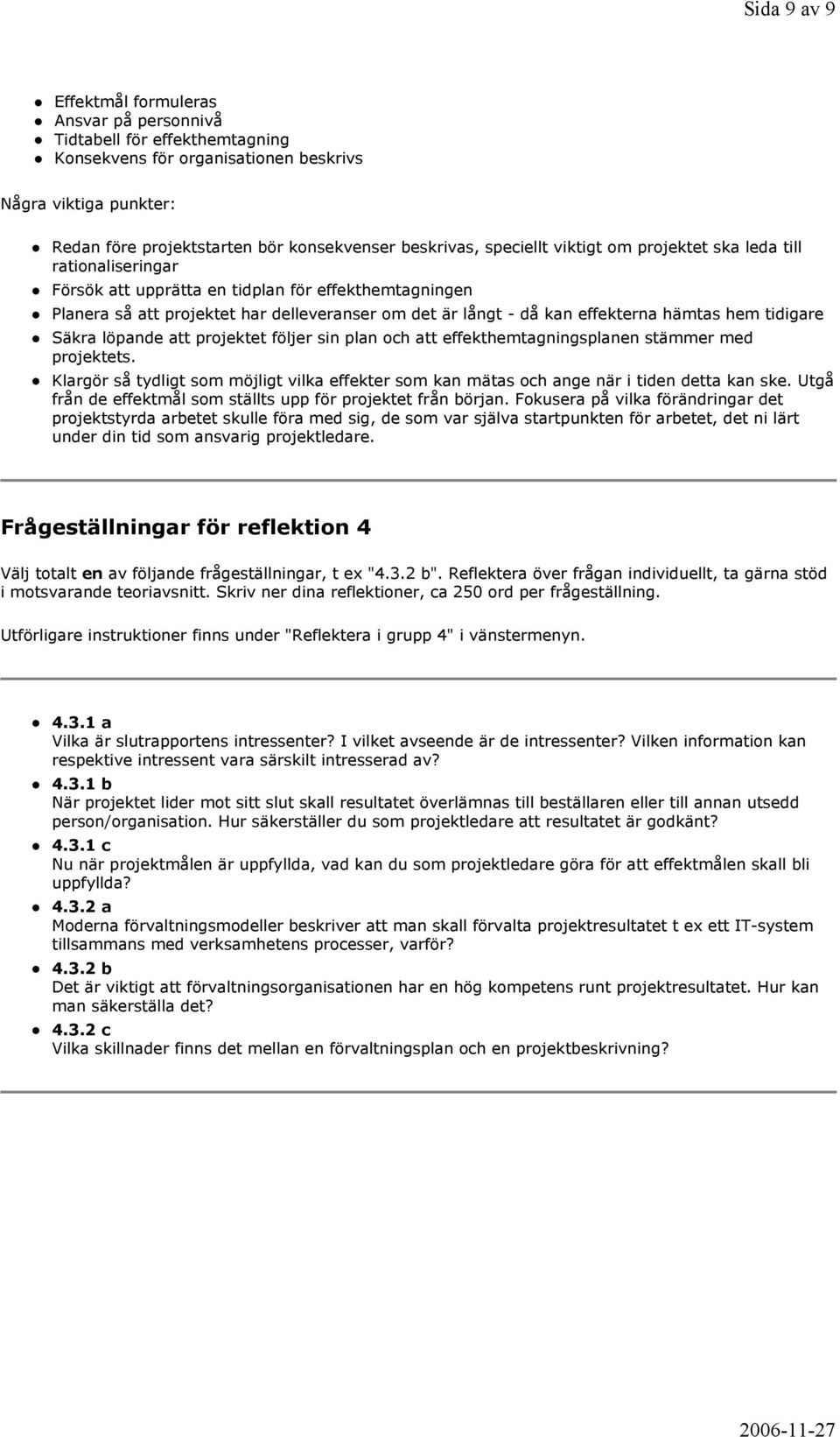 effekterna hämtas hem tidigare Säkra löpande att projektet följer sin plan och att effekthemtagningsplanen stämmer med projektets.