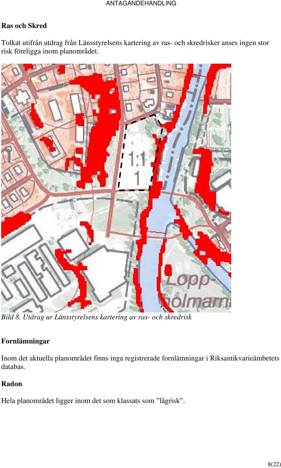 Utdrag ur Länsstyrelsens kartering av ras- och skredrisk Fornlämningar Inom det aktuella