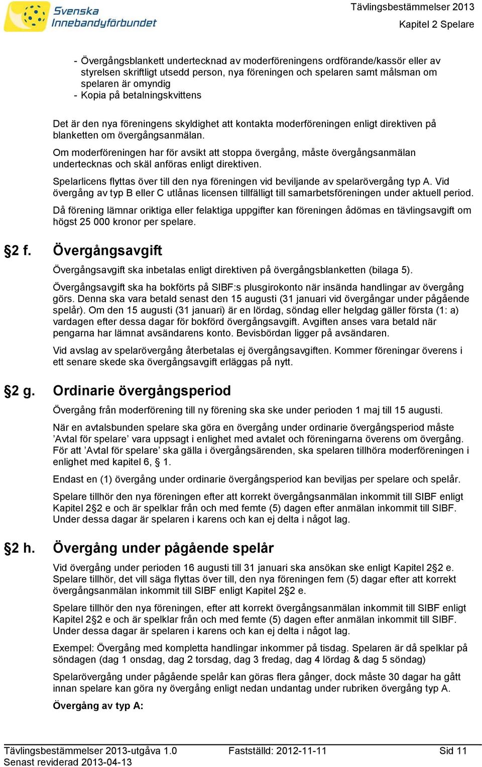 Om moderföreningen har för avsikt att stoppa övergång, måste övergångsanmälan undertecknas och skäl anföras enligt direktiven.