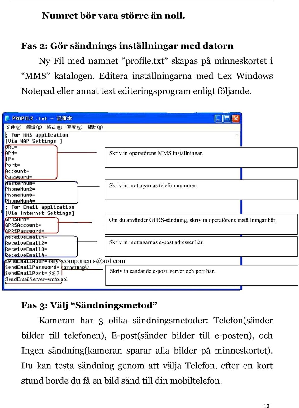 Om du använder GPRS-sändning, skriv in operatörens inställningar här. Skriv in mottagarnas e-post adresser här. Skriv in sändande e-post, server och port här.