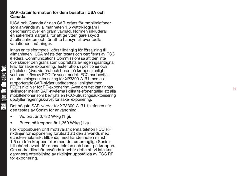 Innan en telefonmodell görs tillgänglig för försäljning till allmänheten i USA måste den testas och certifieras av FCC (Federal Communications Commission) så att den inte överskrider den gräns som