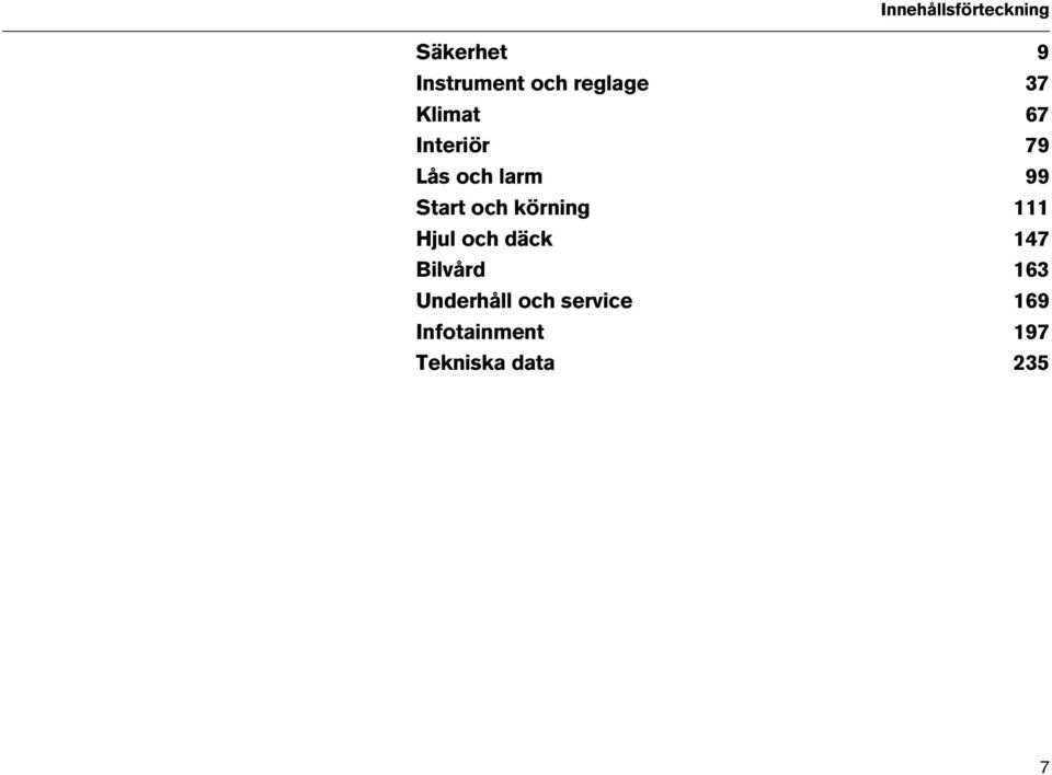 Start och körning 111 Hjul och däck 147 Bilvård 163