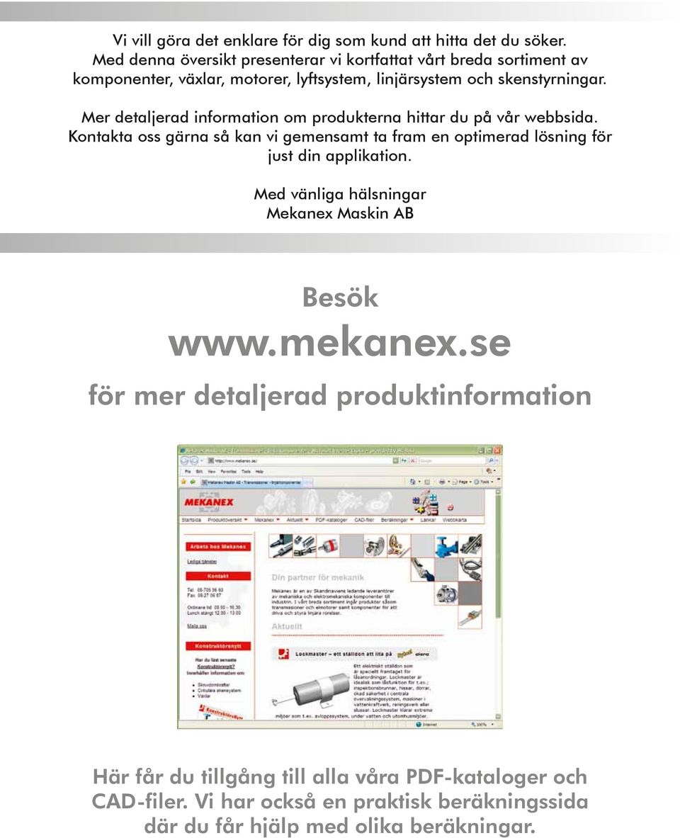 Mer detaljerad information om produkterna hittar du på vår webbsida.