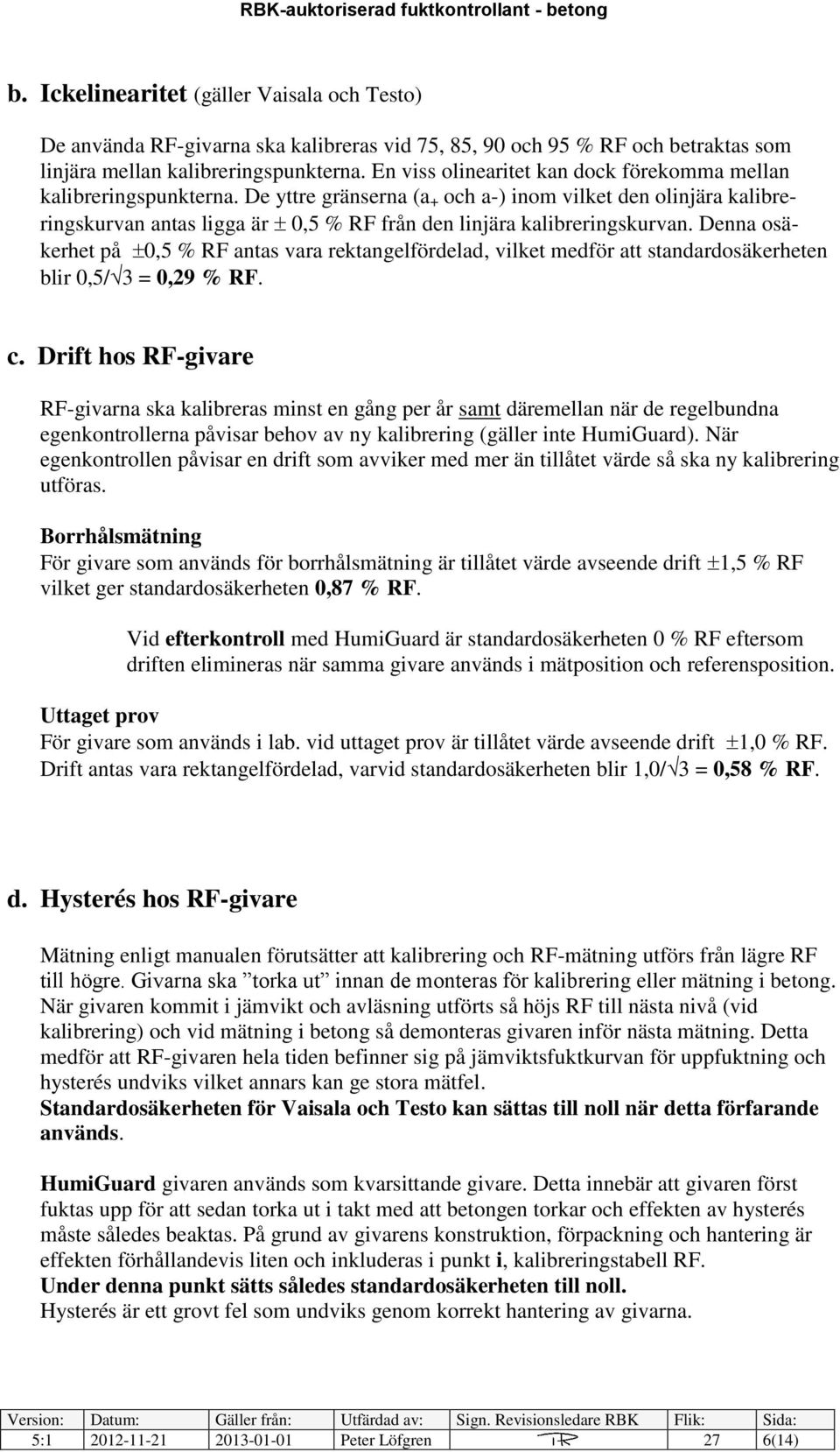 De yttre gränserna (a + och a-) inom vilket den olinjära kalibreringskurvan antas ligga är 0,5 % RF från den linjära kalibreringskurvan.