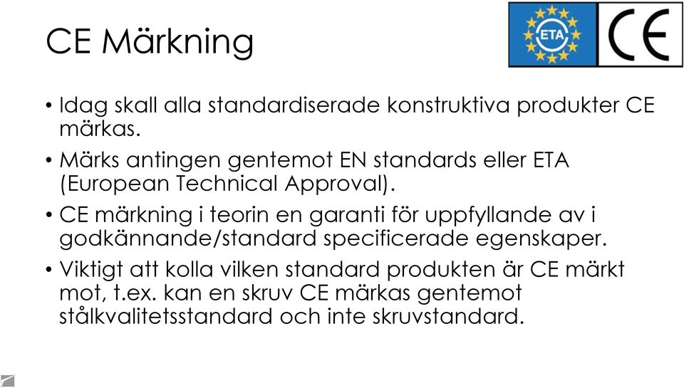 CE märkning i teorin en garanti för uppfyllande av i godkännande/standard specificerade egenskaper.