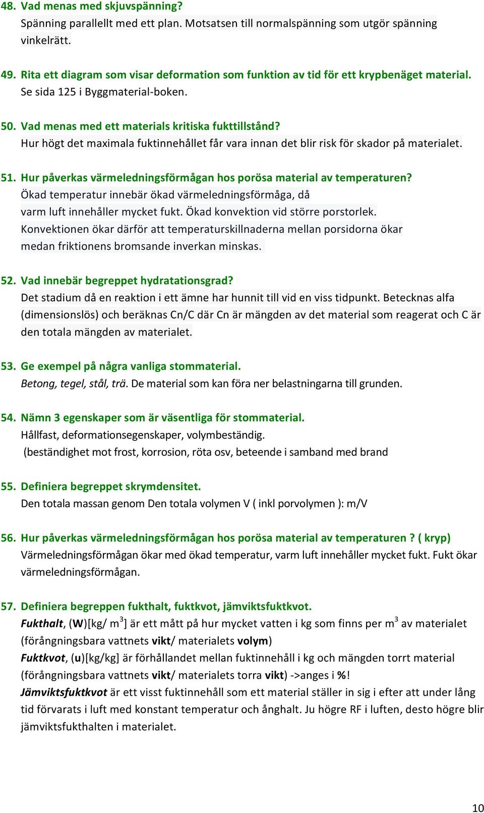 Hurpåverkasvärmeledningsförmåganhosporösamaterialavtemperaturen? Ökadtemperaturinnebärökadvärmeledningsförmåga,då varmluftinnehållermycketfukt.ökadkonvektionvidstörreporstorlek.