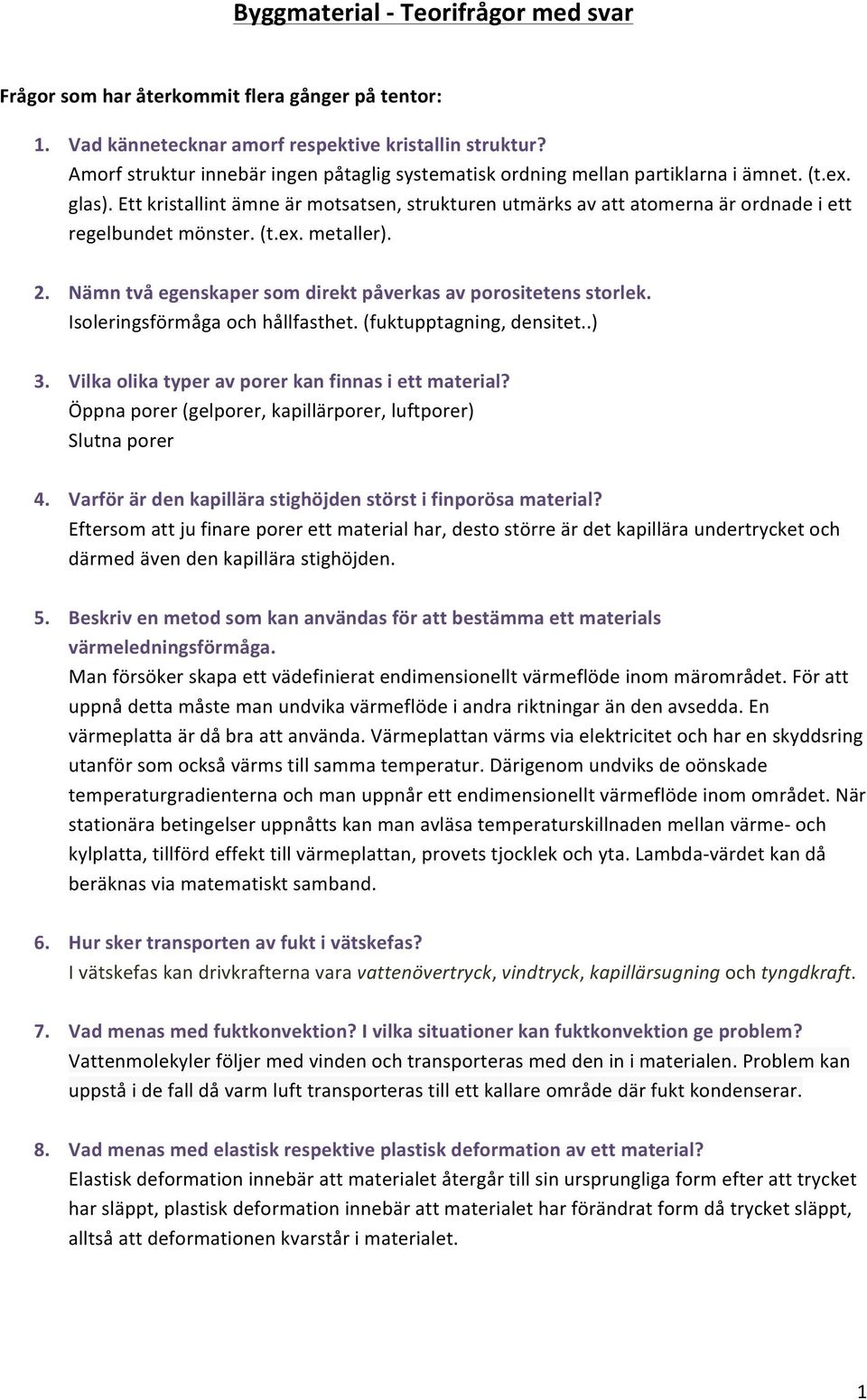 Nämntvåegenskapersomdirektpåverkasavporositetensstorlek. Isoleringsförmågaochhållfasthet.(fuktupptagning,densitet..) 3. Vilkaolikatyperavporerkanfinnasiettmaterial?