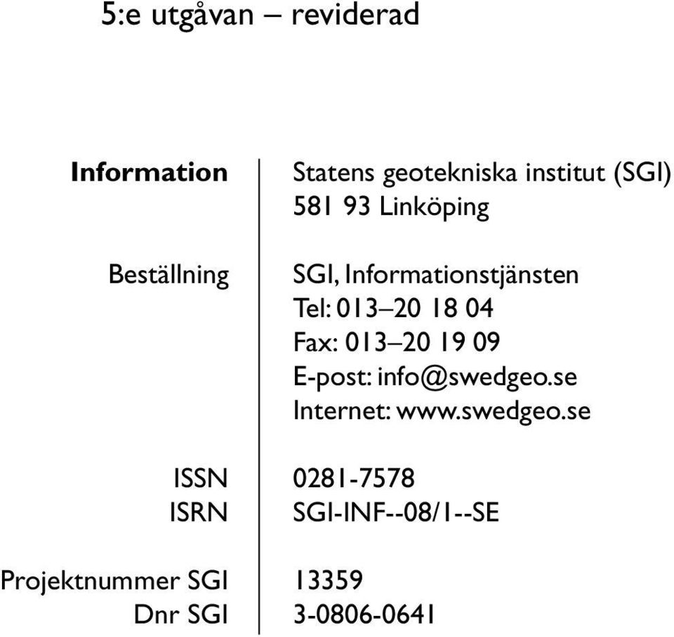 Informationstjänsten Tel: 013 20 18 04 Fax: 013 20 19 09 E-post: